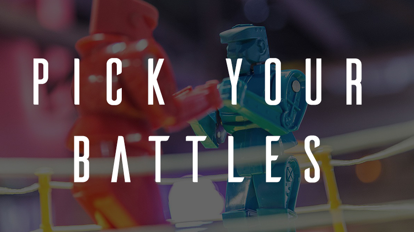 Pick Your Battles