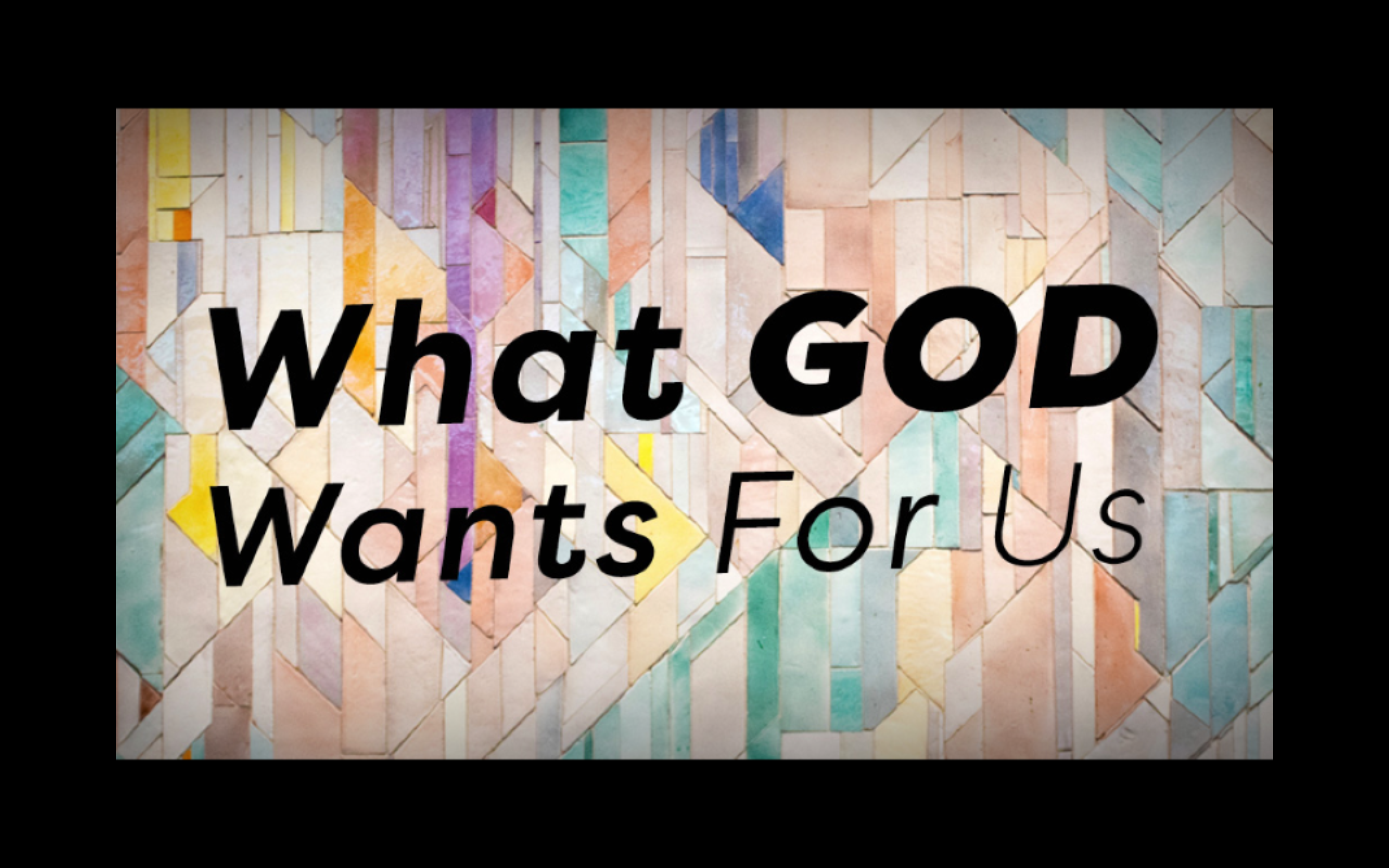 What God Wants For Us
