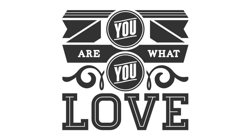 You Are What You Love